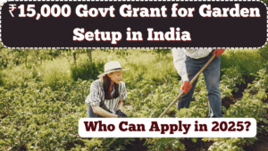 ₹15,000 Govt Grant for Garden Setup in India – Who Can Apply in 2025?