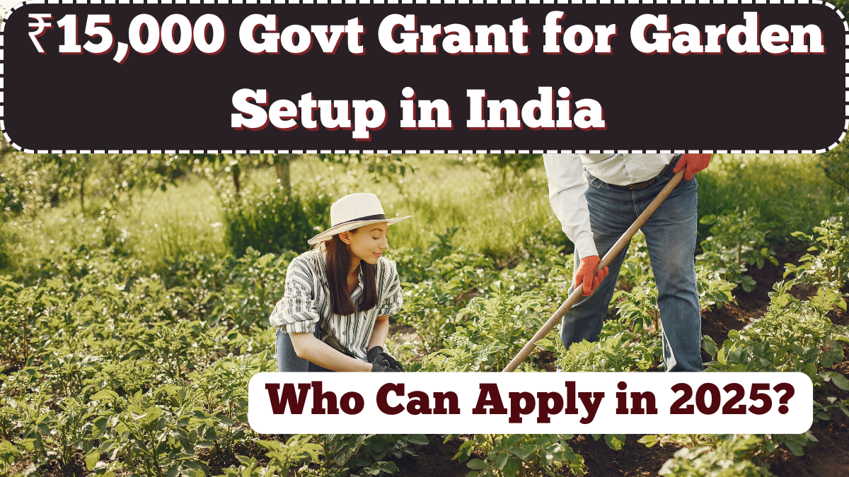 ₹15,000 Govt Grant for Garden Setup in India – Who Can Apply in 2025?